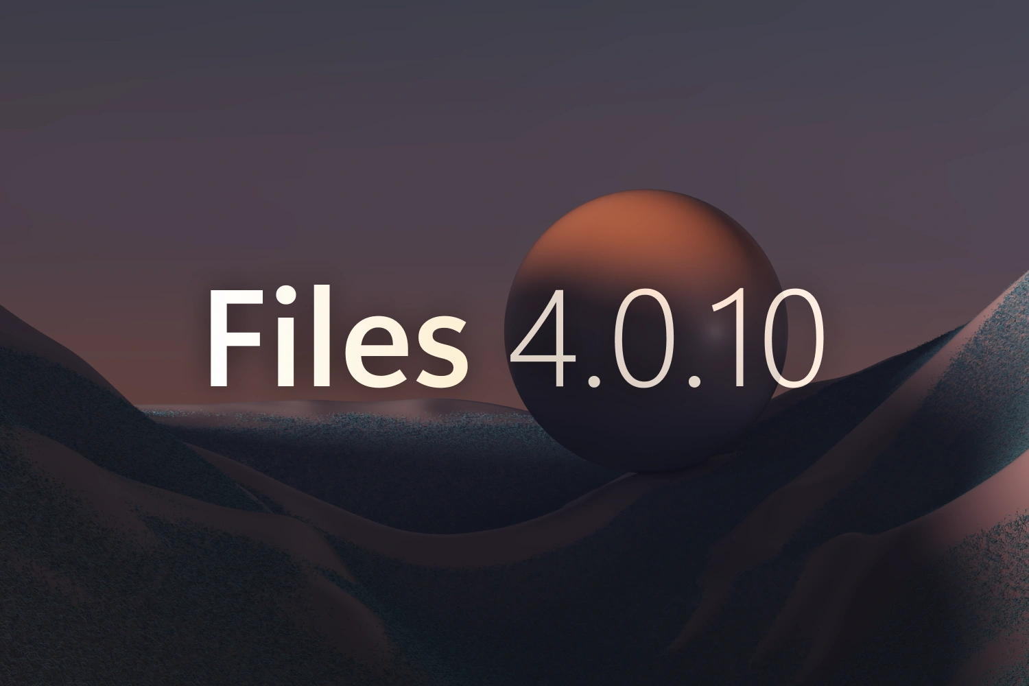 Announcing Files v4.0.10 thumbnail